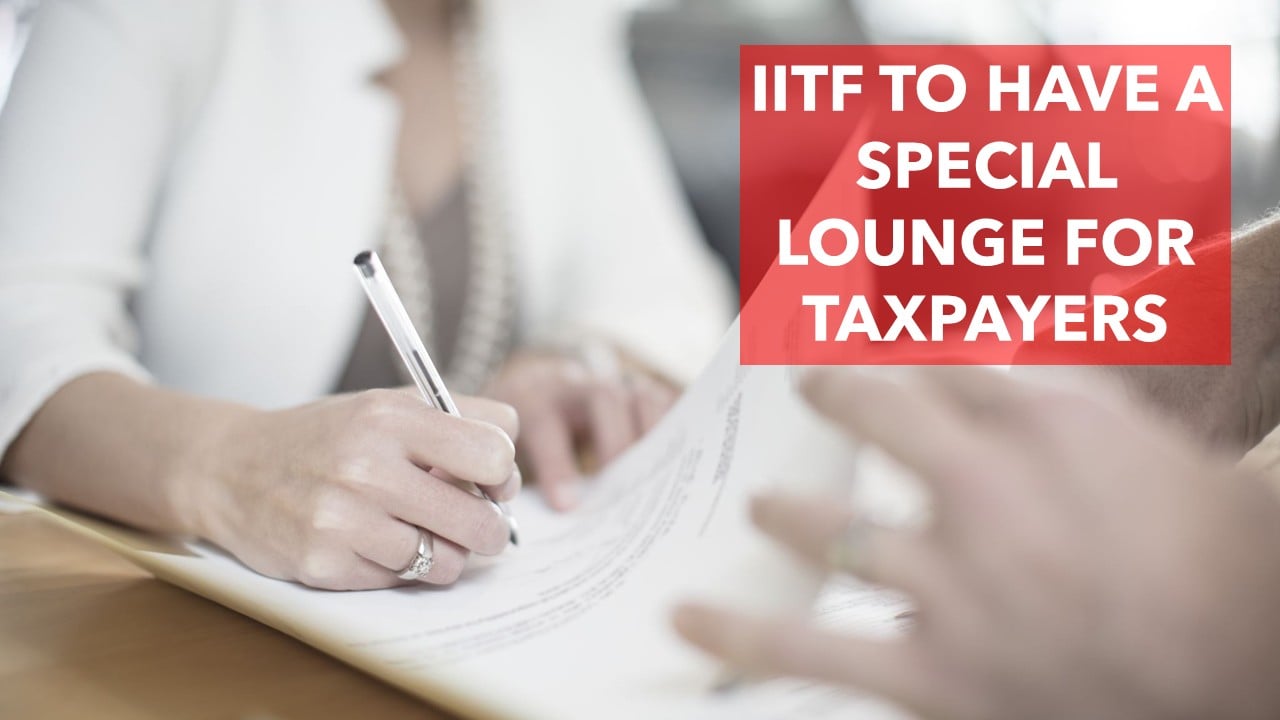 IITF to have a Special Lounge to simplify tax processes and educate Taxpayers