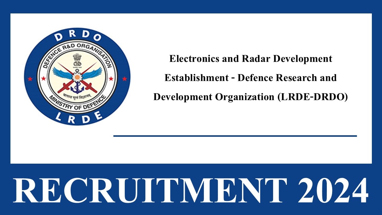 LRDE-DRDO Recruitment 2024: New Notification Out For Junior Research Fellowship, Apply Now