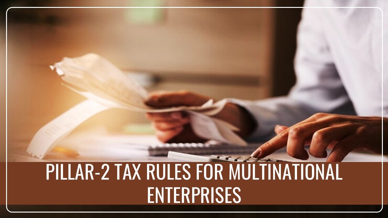 Government may be deferred Pillar-2 Tax Rules citing Limited Gain