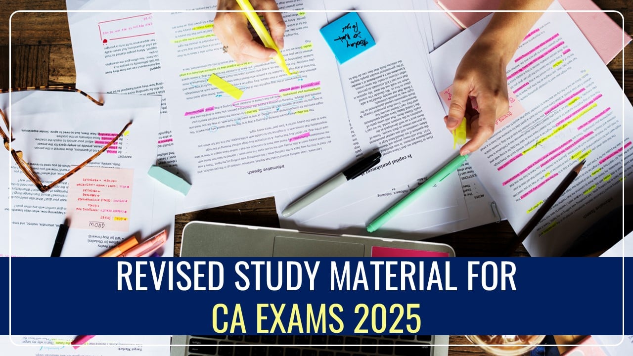 ICAI issued Revised Study Material for CA Exams January/May 2025 under New Scheme