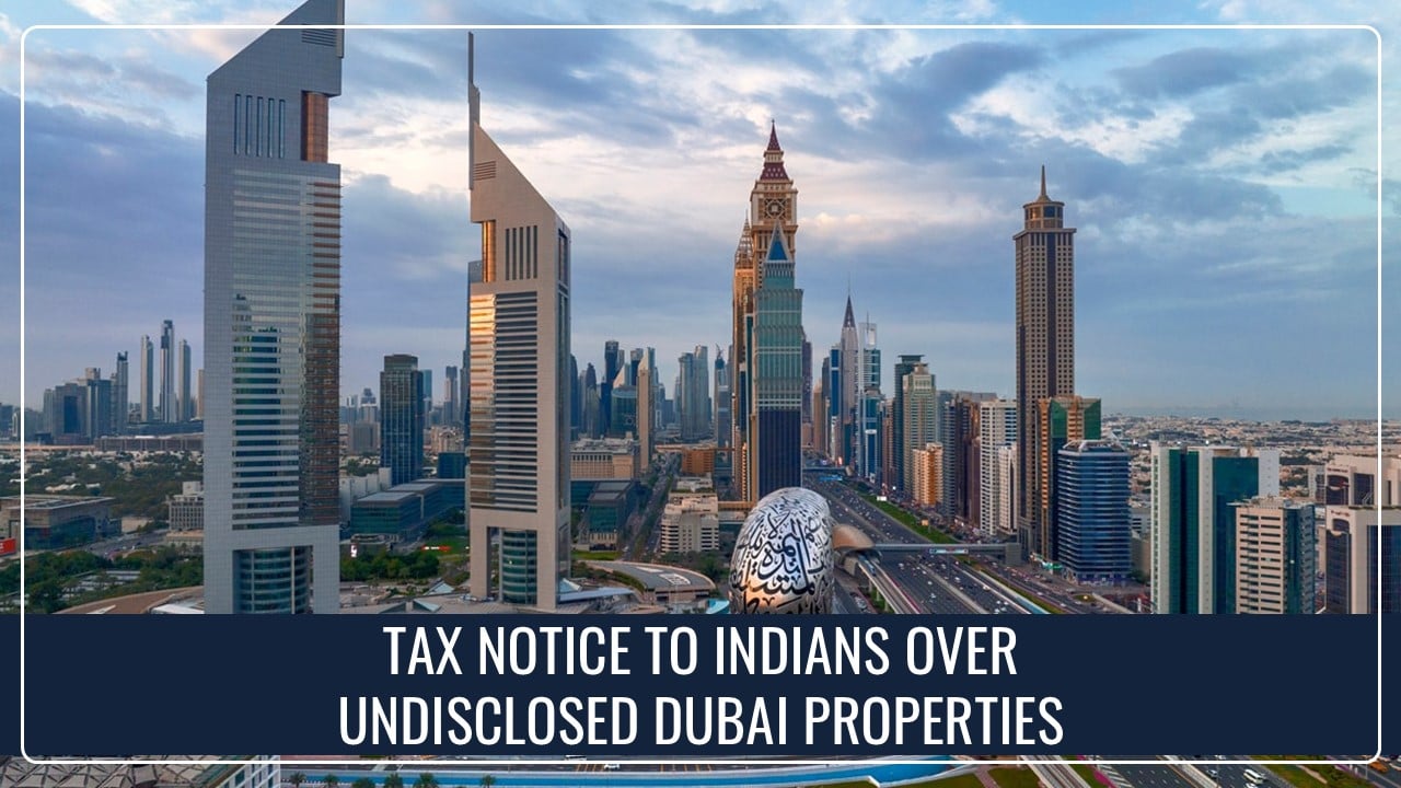 Taxman issued Tax Notice to Indians over Undisclosed Dubai Properties