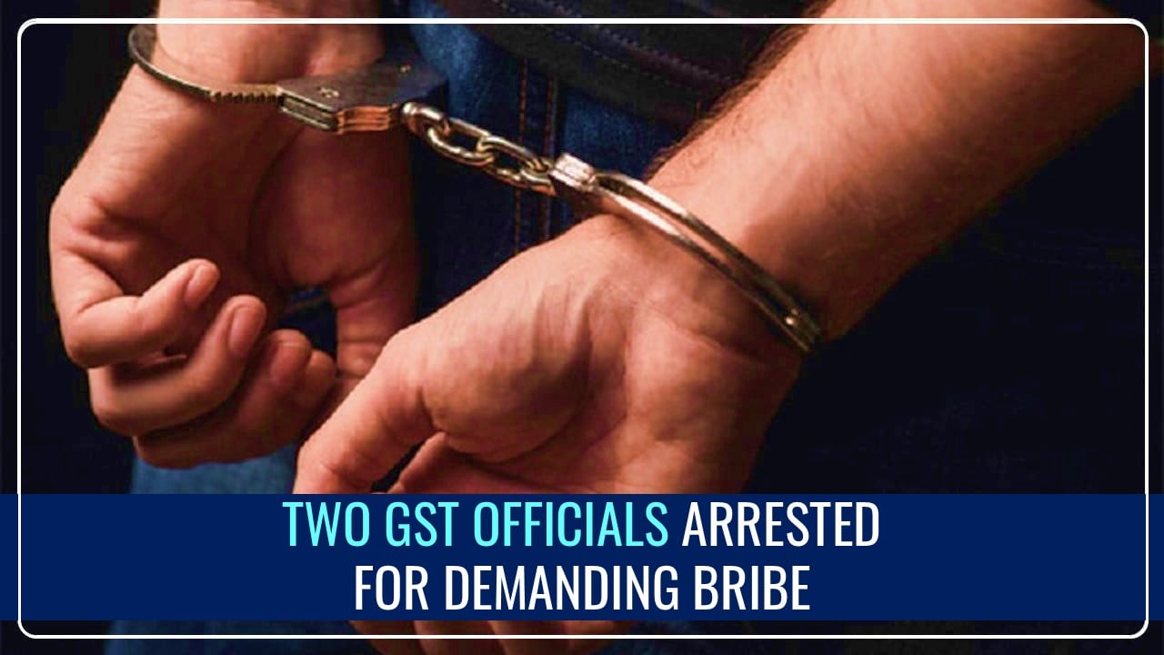 CBI arrested Two GST Officials for Demanding Bribe of Rs.4 Lakh