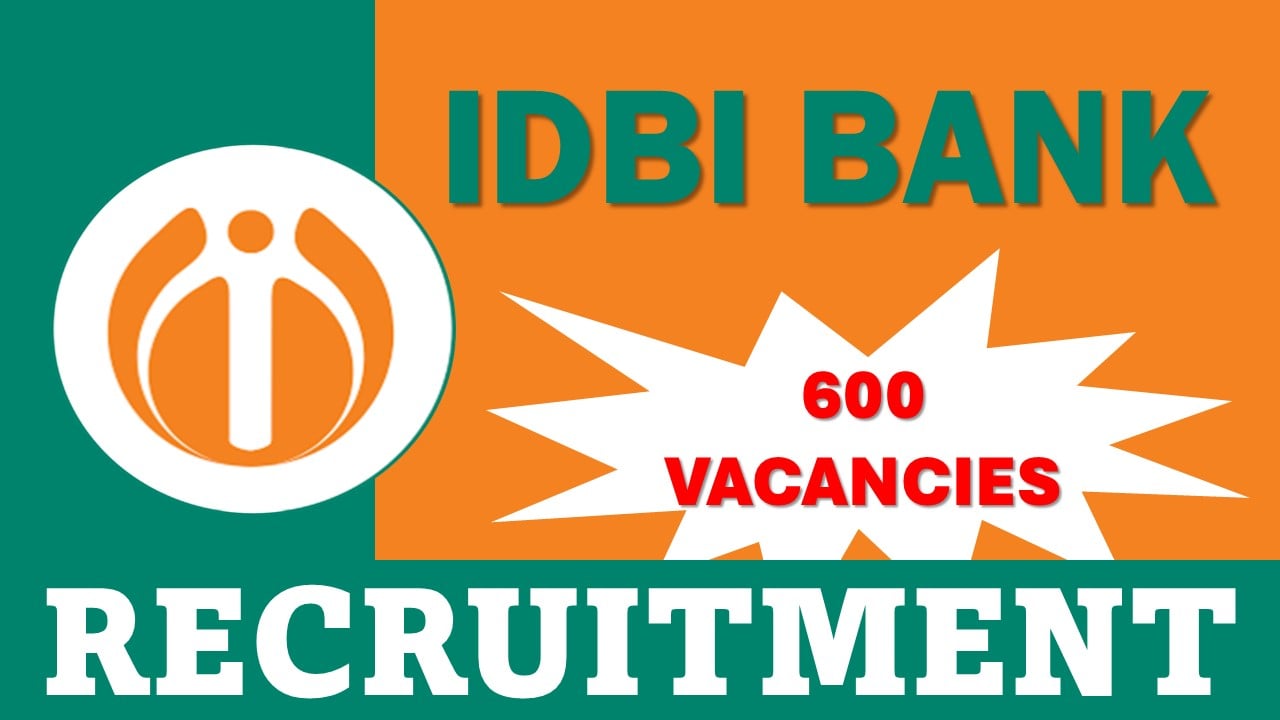 IDBI Bank Recruitment 2024: Notification Out For 600 Vacancies, Apply Online Soon