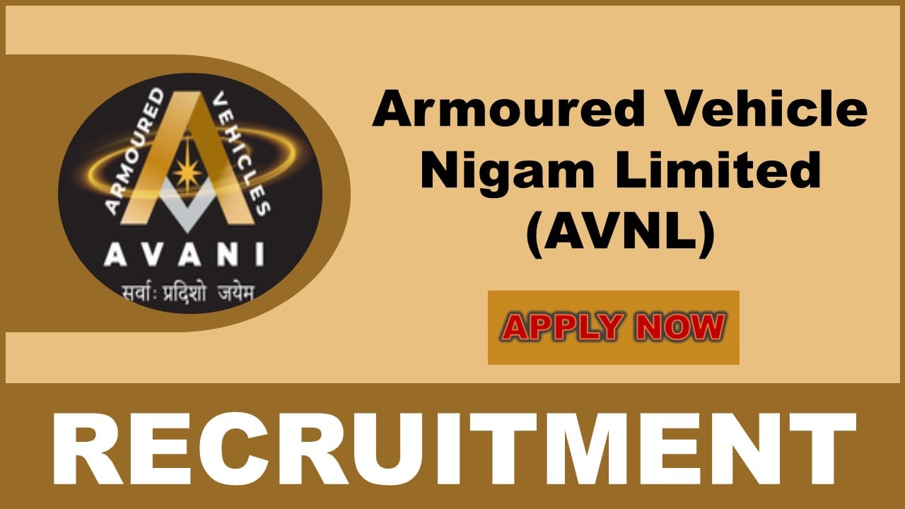 AVNL Recruitment 2024: Application Process Begun, Salary Up To Rs. 110000 Per Month