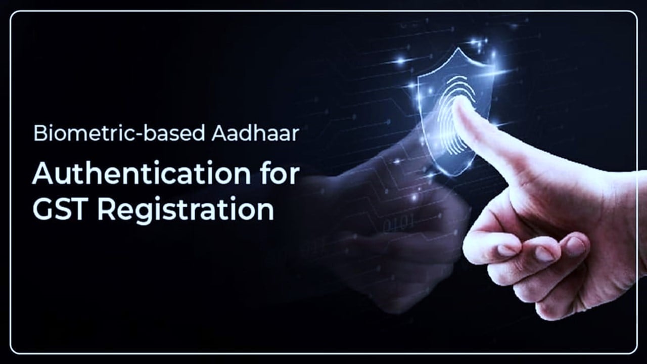 GSTN issued Advisory for Biometric-Based Aadhaar Authentication and Verification for GST Registration