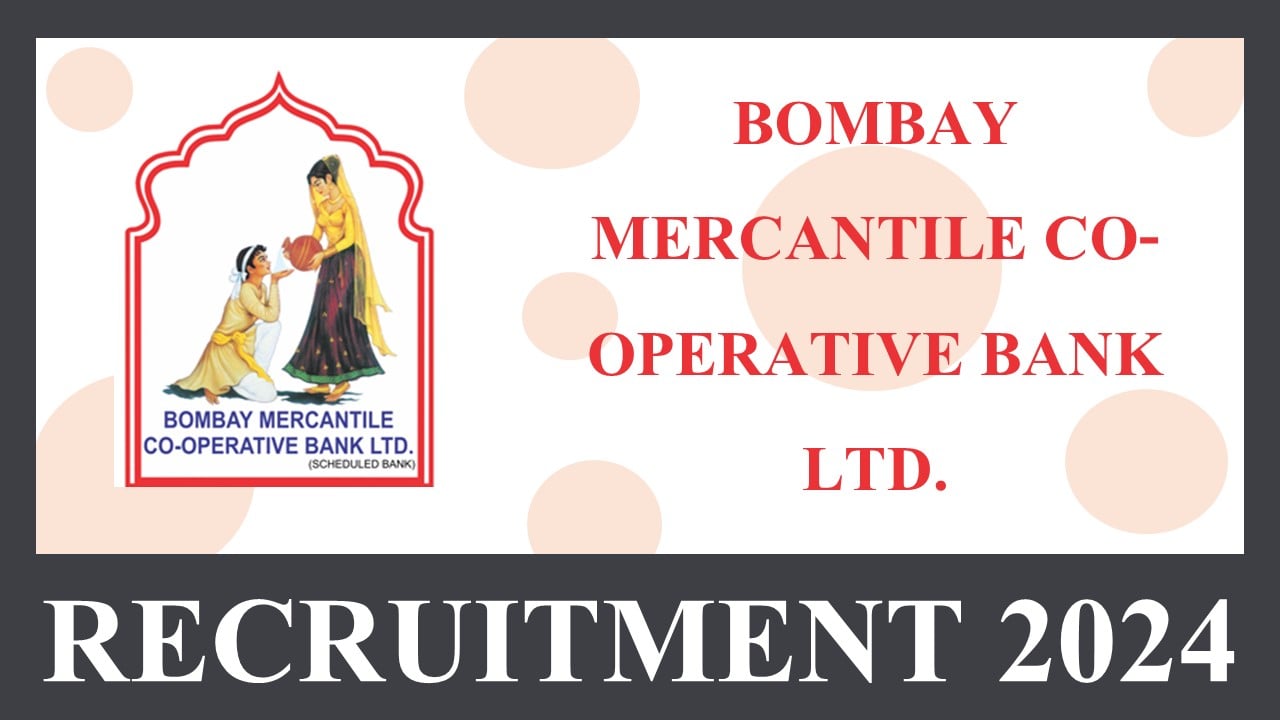 Bombay Mercantile Co-Operative Bank Recruitment 2024: Notification Out For 135 Vacancies, Apply For POs and JEAs Post