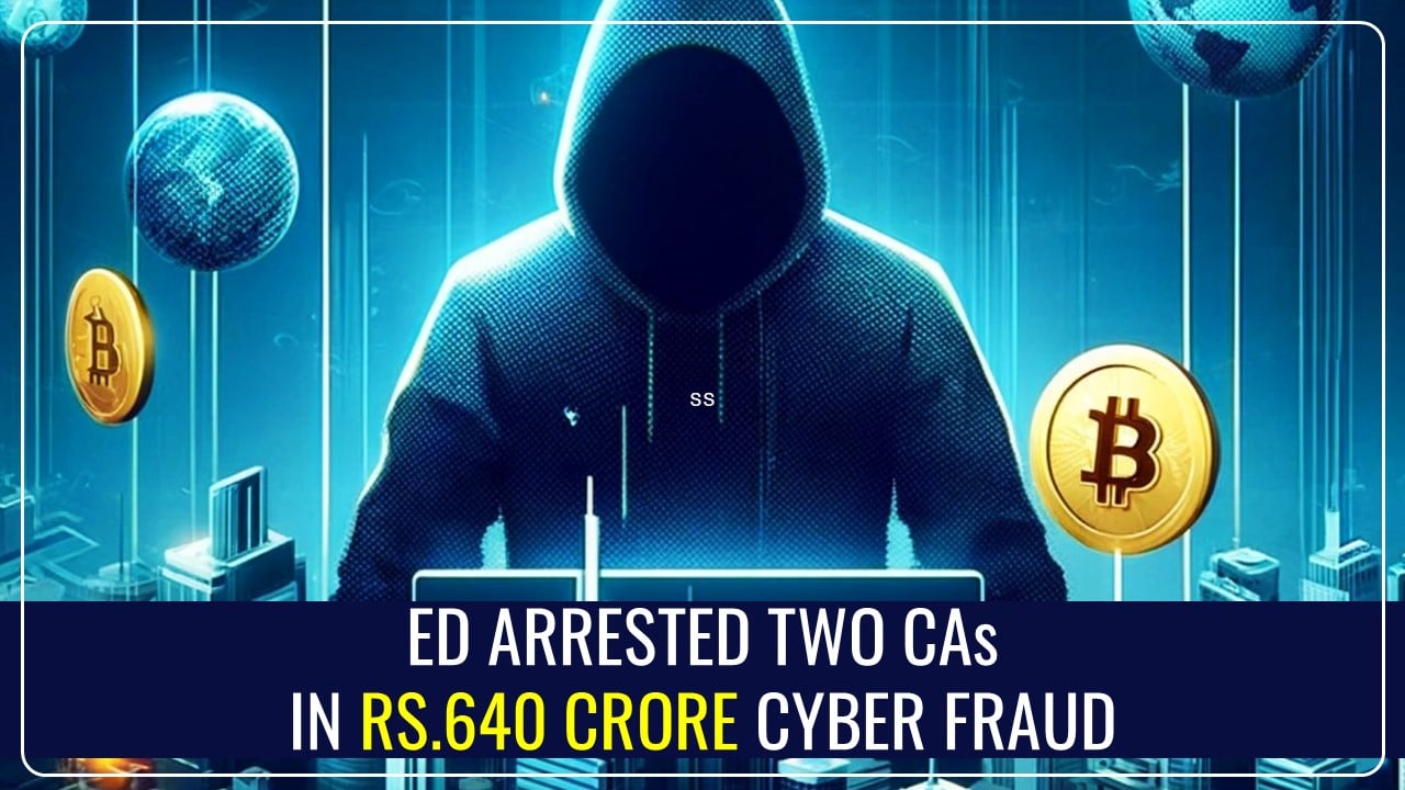 ED Arrested Two CAs in Rs.640 Crore Cyber Fraud; No Response from ICAI Yet