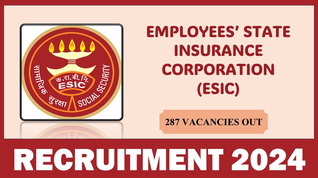 ESIC Recruitment 2024: Notification Out For Teaching Faculty, Apply Soon For 287 Vacancies