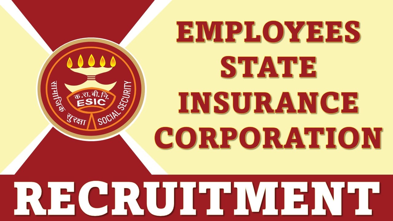 Employees State Insurance Corporation Recruitment 2024: Application Open For 104 Vacancies, Apply For Walk-in- Interview