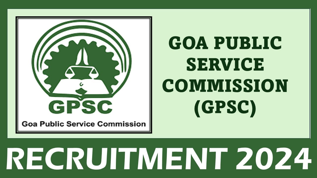 Goa Public Service Commission Recruitment 2024: 14 Vacancies Open For Multiple Posts, Apply Online Now