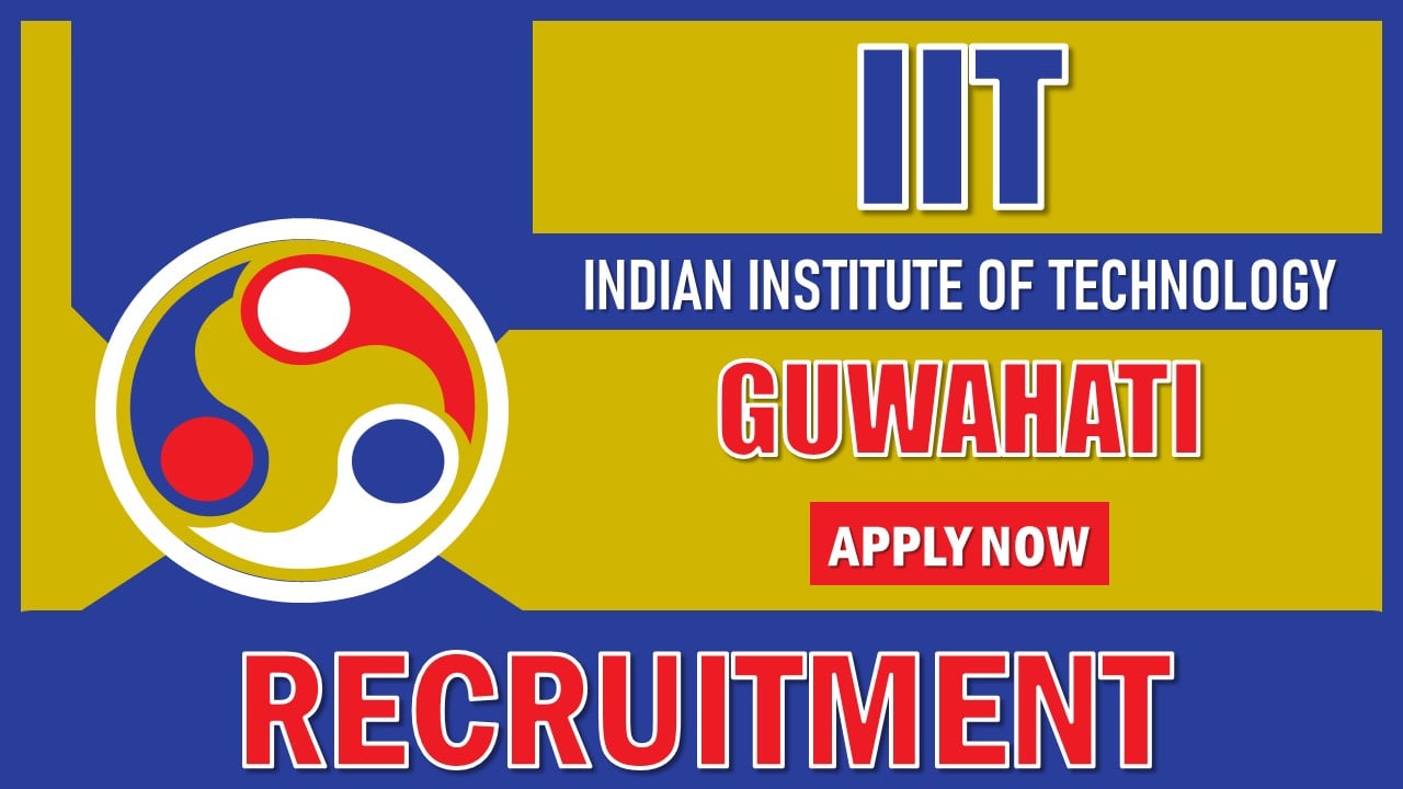 IIT Guwahati Recruitment 2024: Monthly Salary Up To Rs. 66080, Apply For Project Research Scientist IV Through Walk-in-Interview 