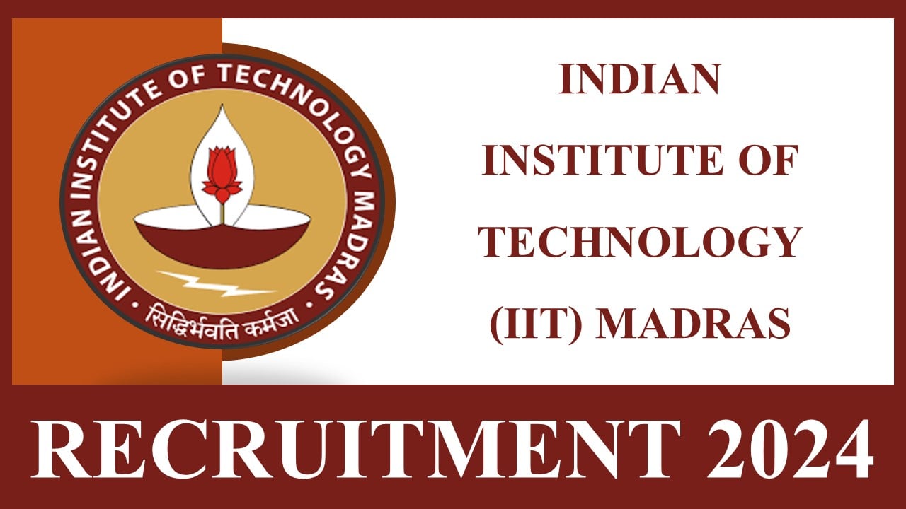 Indian Institute of Technology Madras Recruitment 2024: New Notification Out, Apply Online Now