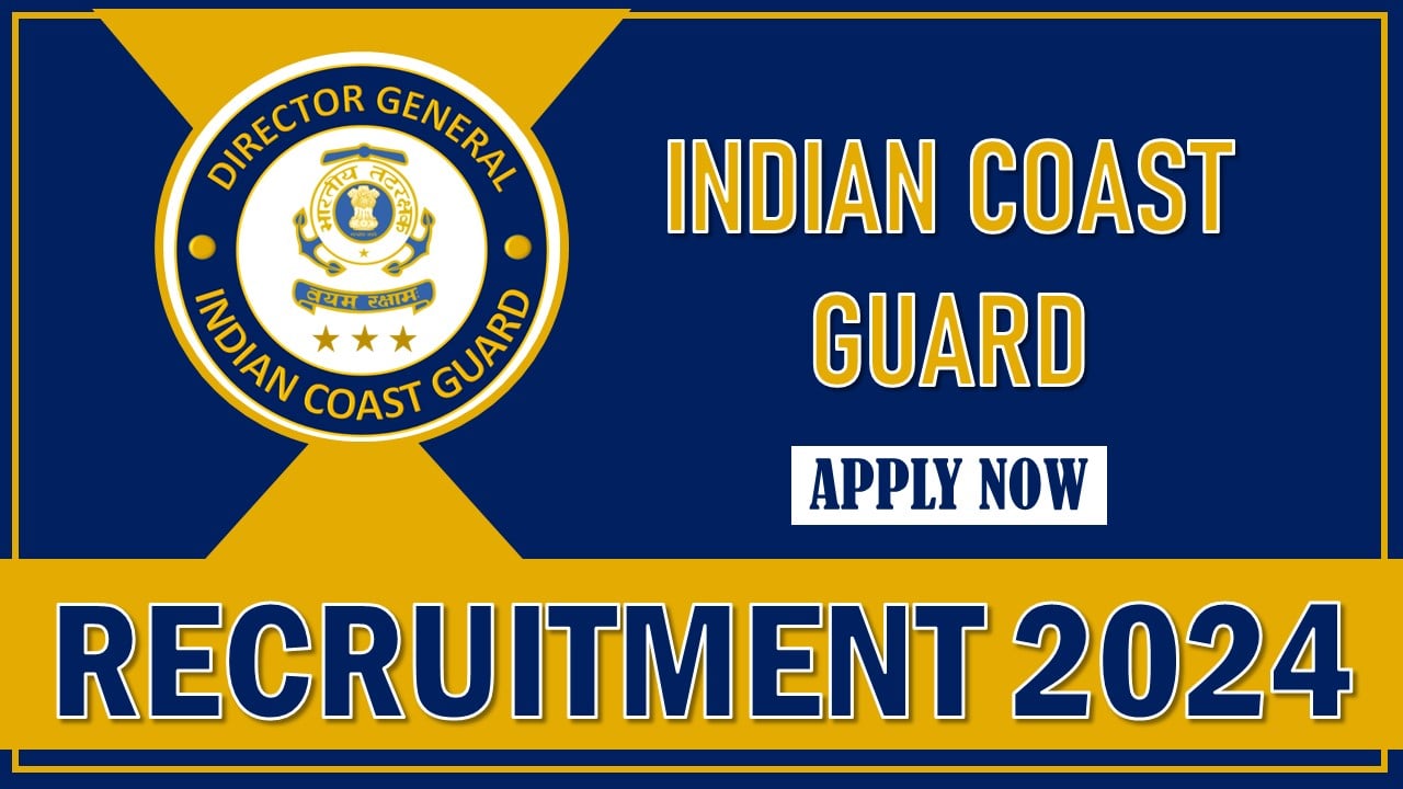 Indian Coast Guard Recruitment 2024: Application Process Started, Apply Soon Before Last Date