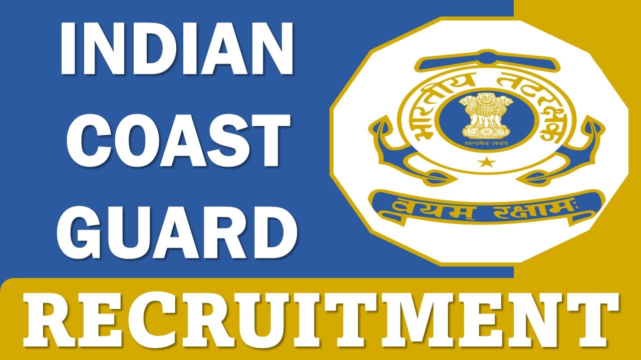 Indian Coast Guard Recruitment 2024: Application Out For Assistant and Other Posts, Apply Before Due Date