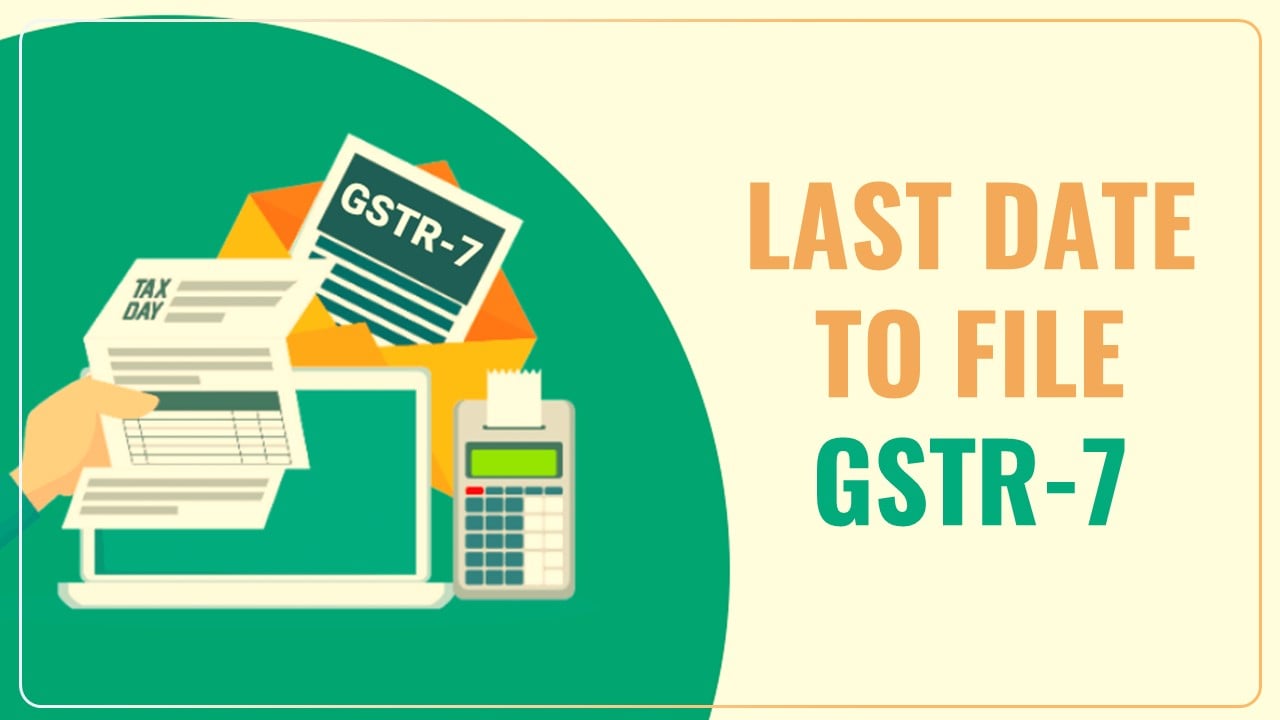 GST Return Deadline: Last Date to File GSTR-7; Know Details