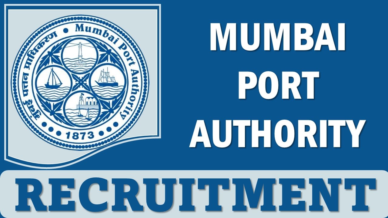 Mumbai Port Authority Recruitment 2024: Monthly Salary Up To Rs. 180000, Apply Online Before 31 December