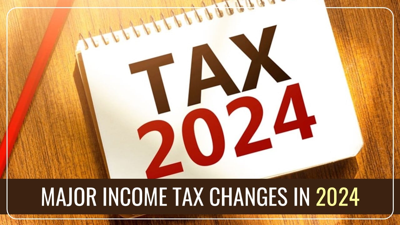 Major Income Tax Changes in 2024: What You Should Know for Filing ITR in 2025?