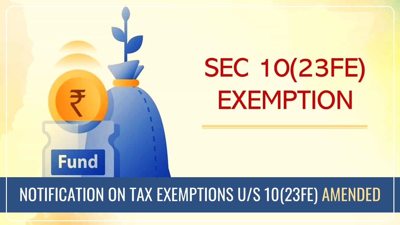 CBDT amended Income Tax Notification on Tax Exemptions u/s 10(23FE) of IT Act