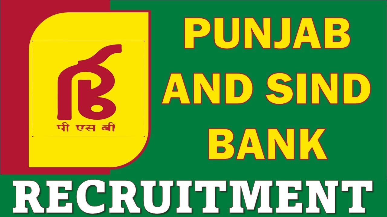 Punjab and Sind Bank Recruitment 2024: Application Process Started, Apply Online Before Due Date