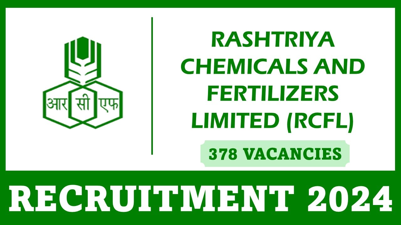 RCFL Recruitment 2024: New Notification Out for 378 Vacancies, Apply Fast