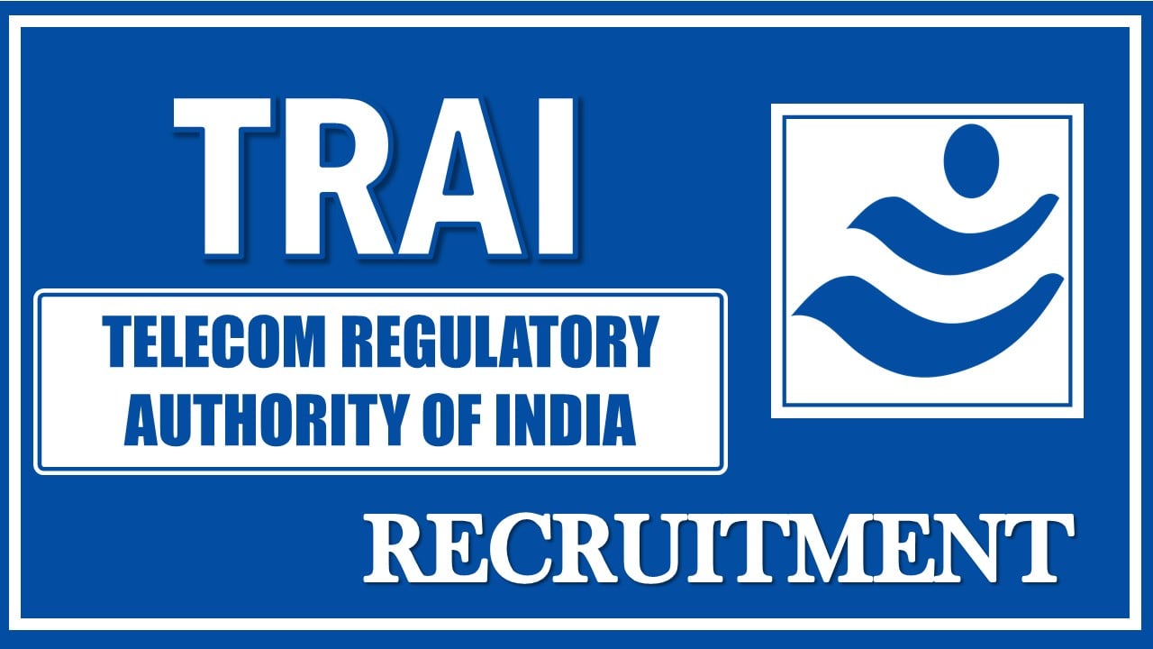 TRAI Recruitment 2024: Monthly Salary Up To Rs.112400, Application Begun for Assistant Post