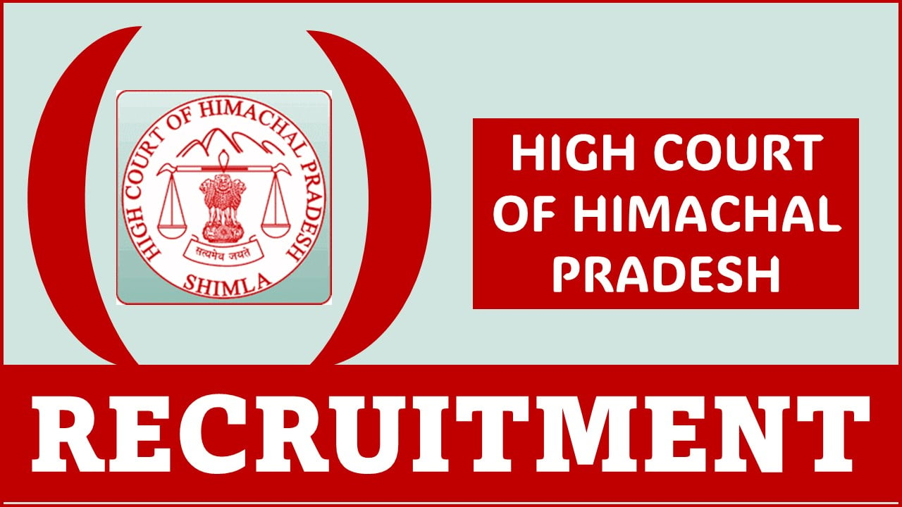 High Court of Himachal Pradesh Recruitment 2024: Notification Out For 187 Vacancies, Apply Online Now