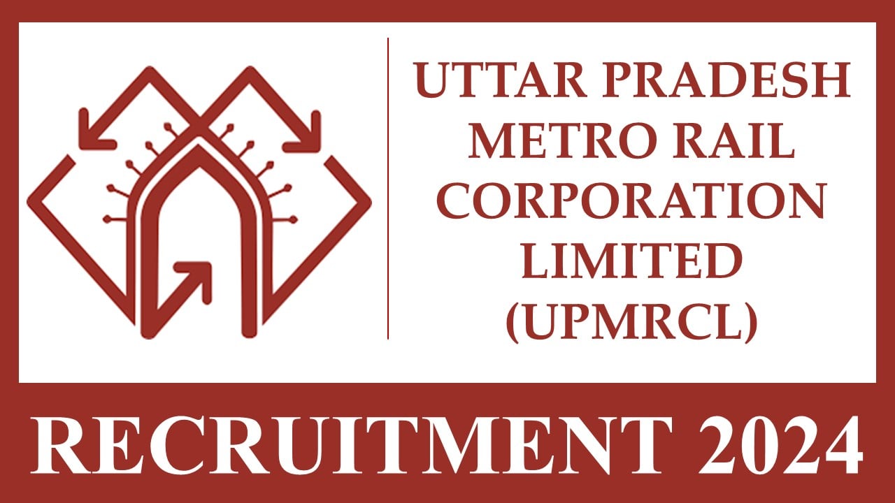 Uttar Pradesh Metro Rail Corporation Recruitment 2024: Application Process Started, Apply Before Last Date