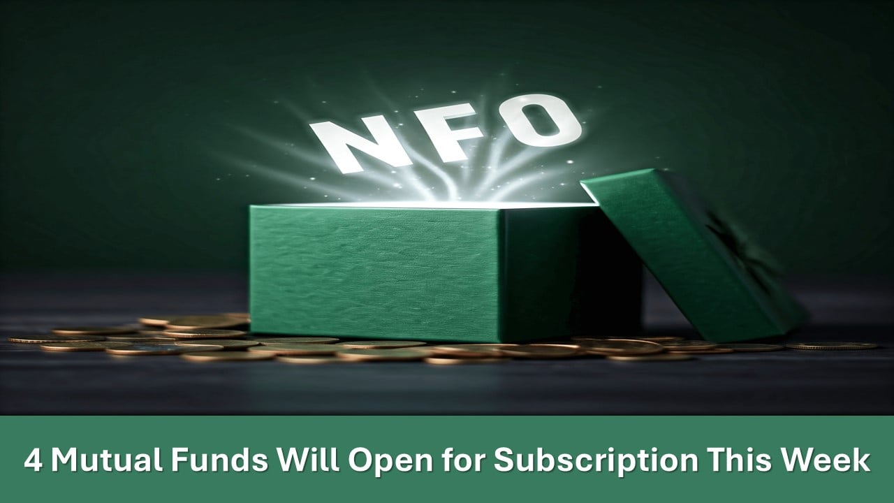 NFO Alert: 4 Mutual Funds Will Open for Subscription This Week