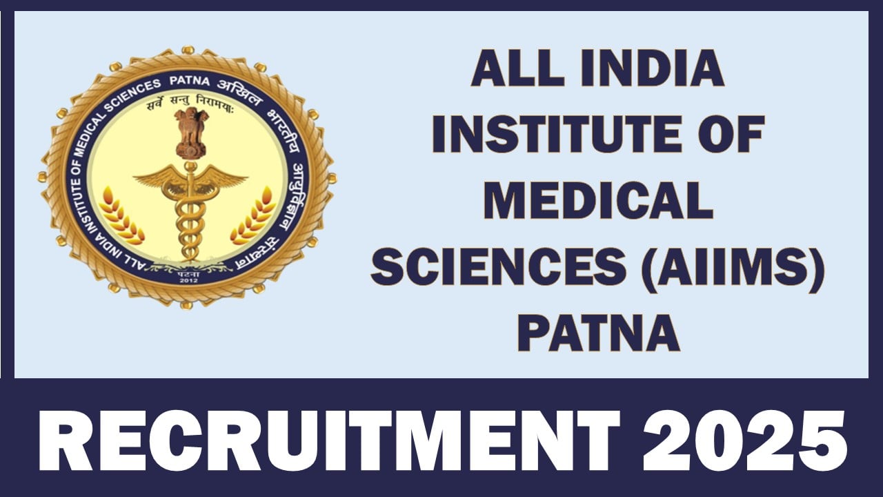 AIIMS Patna Recruitment 2025: New Notification Out For Multiple Posts, Apply Before Last Date