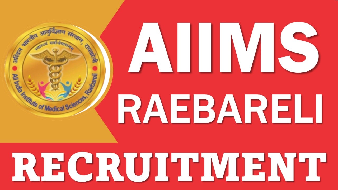 AIIMS Raebareli Recruitment 2025: Check Post, Vacancy, Remuneration and Walk-In-Interview Details, Apply Now