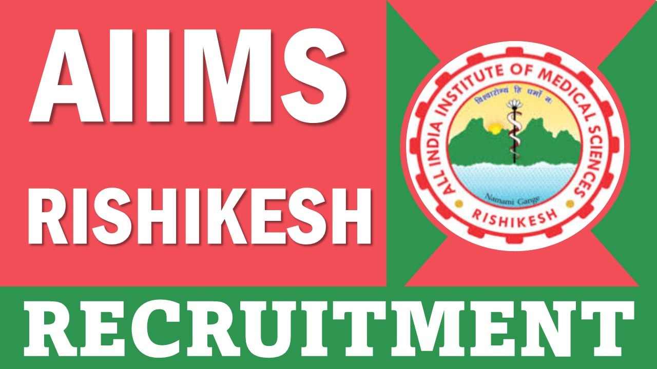 AIIMS Rishikesh Recruitment 2025: Check Posts, Vacancies,  Qualification and How to Apply Details