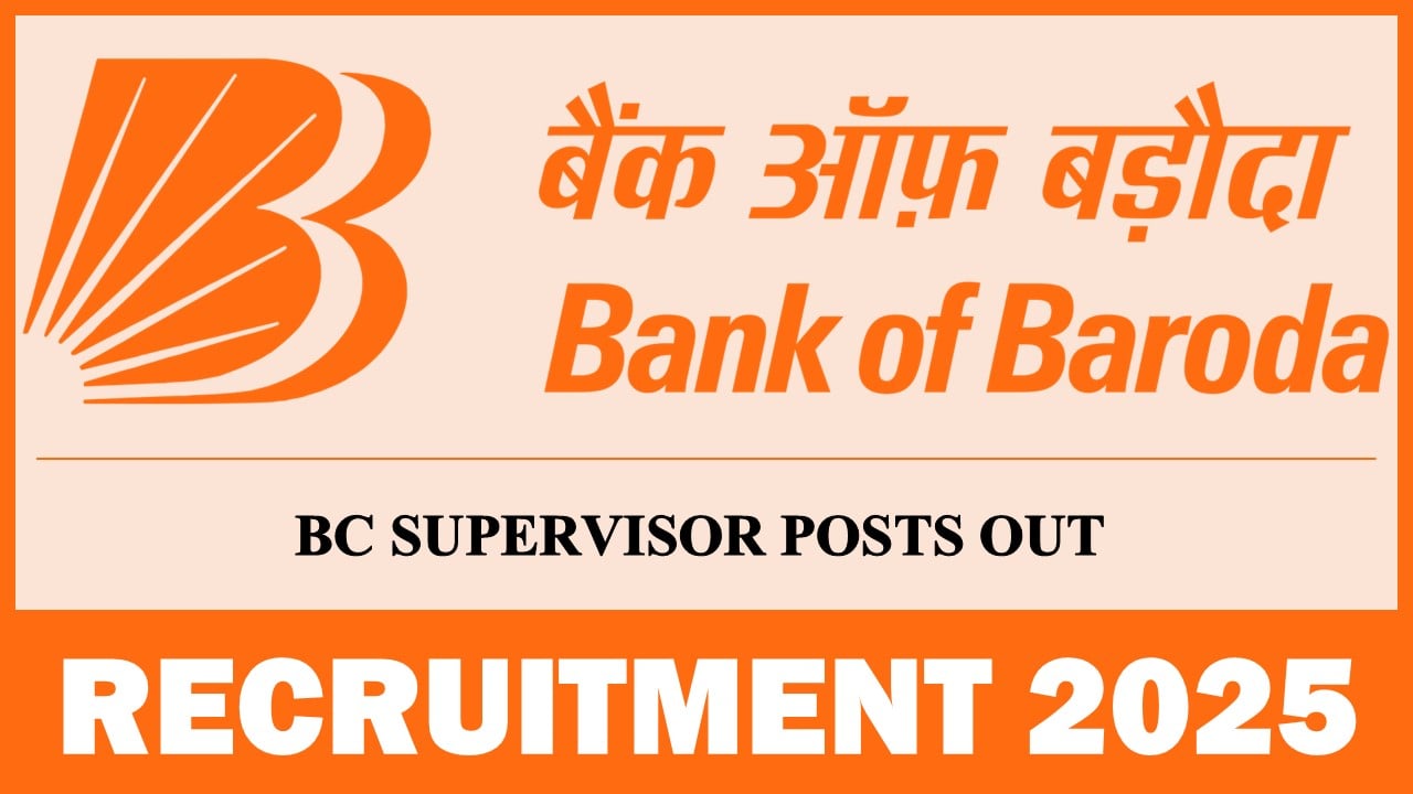 Bank of Baroda Recruitment 2025: Application Open For BC Supervisor Post, Apply Before Deadline