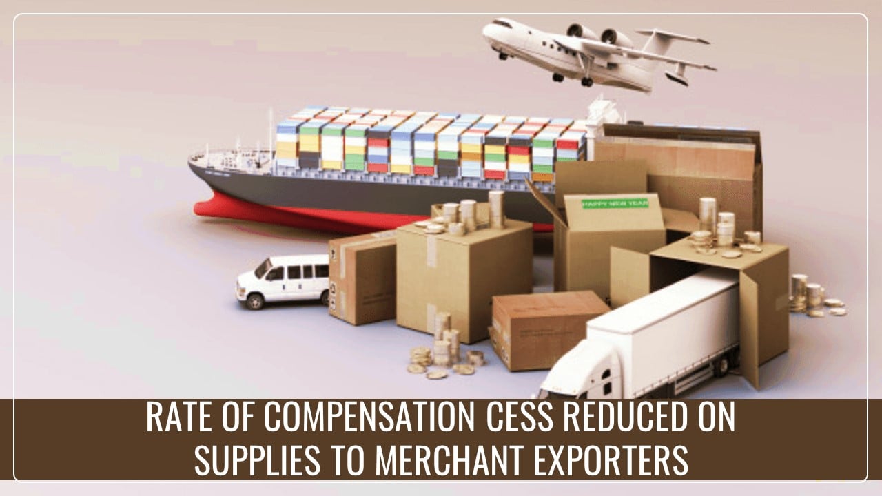 Rate of Compensation Cess reduced to 0.1% on Supplies to Merchant Exporters [GST Notification]