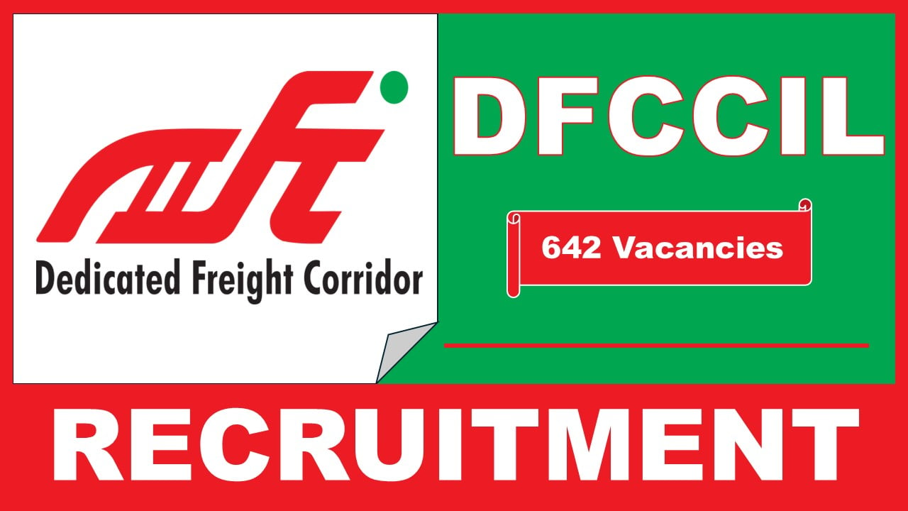 DFCCIL Recruitment 2025: New Notification Out For 642 Vacancies, Check Post Name, Qualification, and Process to Apply