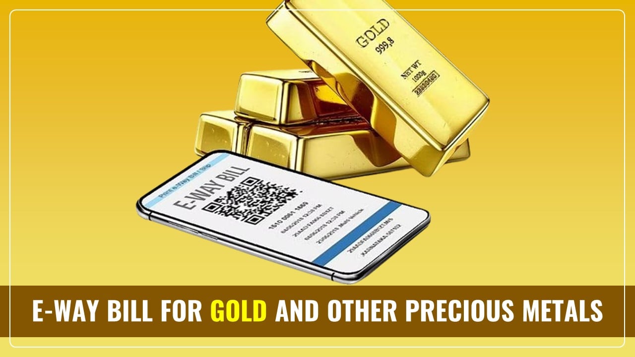 Kerala State implements E-way Bill for Gold and Other Precious Metals w.e.f 20.01.2025