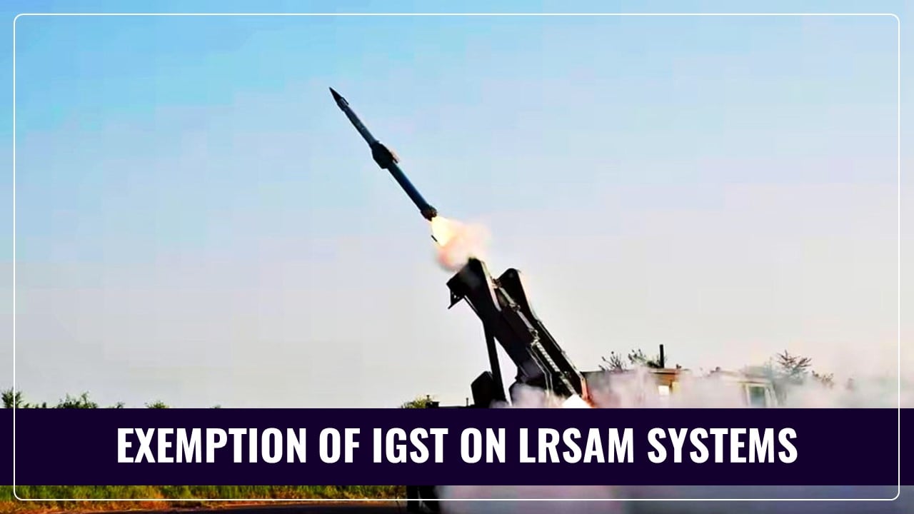 CBIC exempts IGST on systems, sub-systems, software meant assembly/manufacture LRSAM system