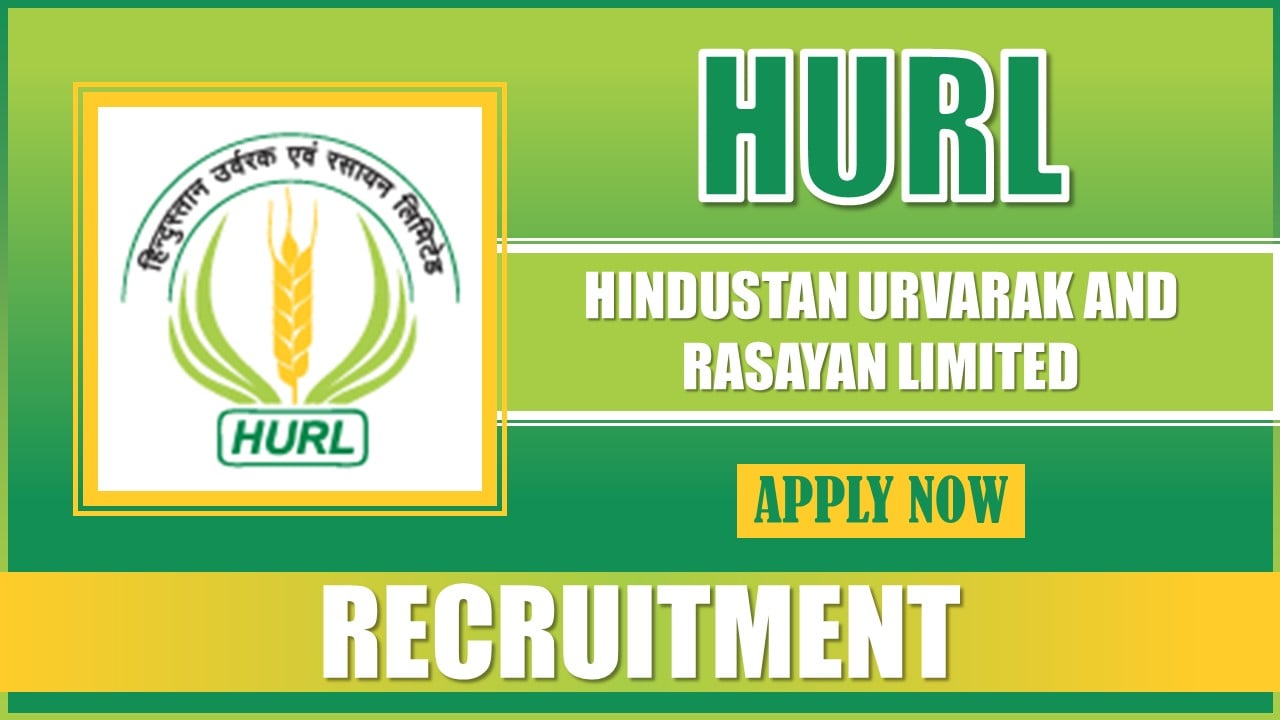 HURL Recruitment 2025: Notification Out For Various Positions, Check Vacancies, Age and Application Procedure 