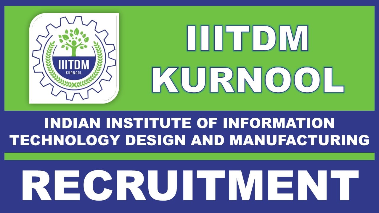 IIITDM Kurnool Recruitment 2025: Check Post, Vacancies, Qualification, Salary, and Application Process