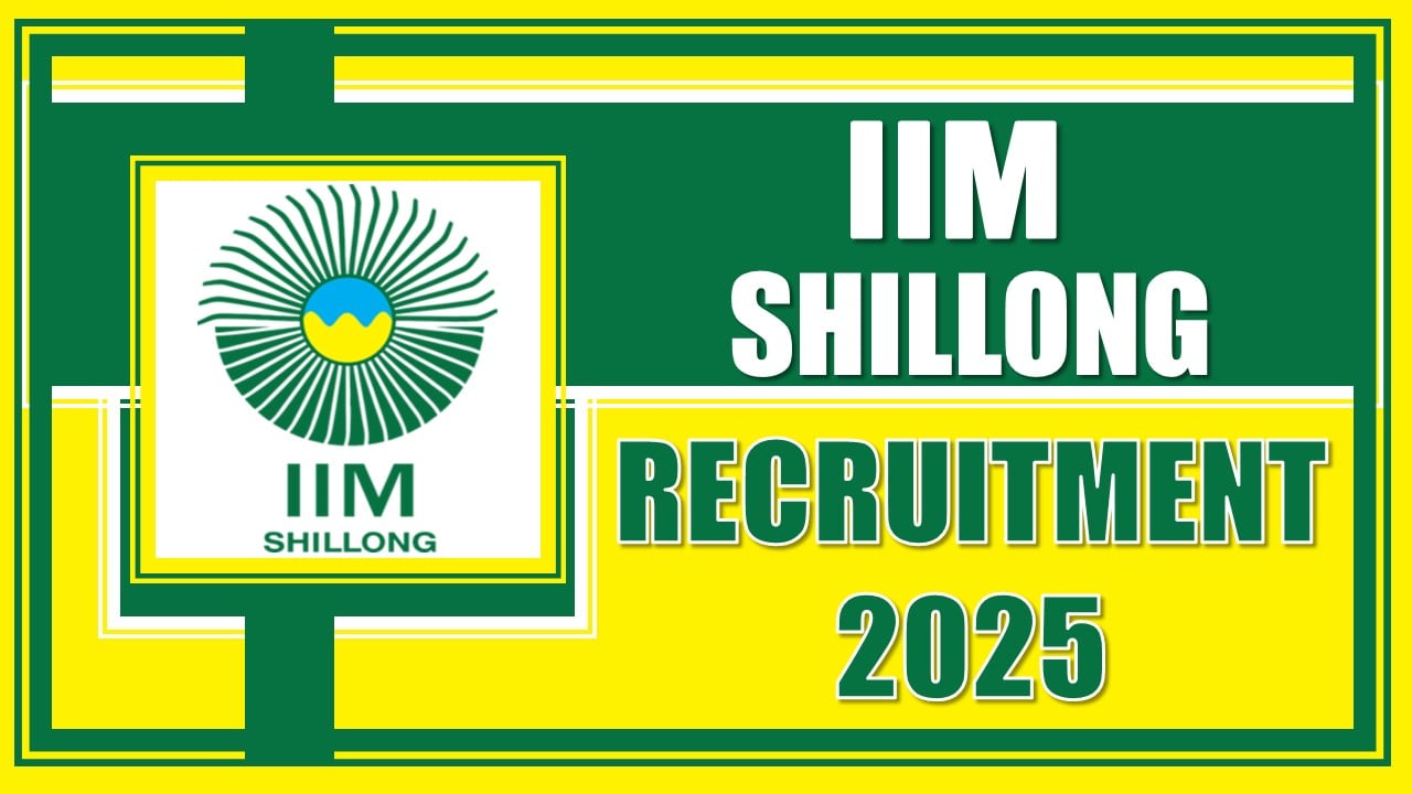 IIM Shillong Recruitment 2025: Check Post Name, Salary, Age, Experience and How to Apply Details