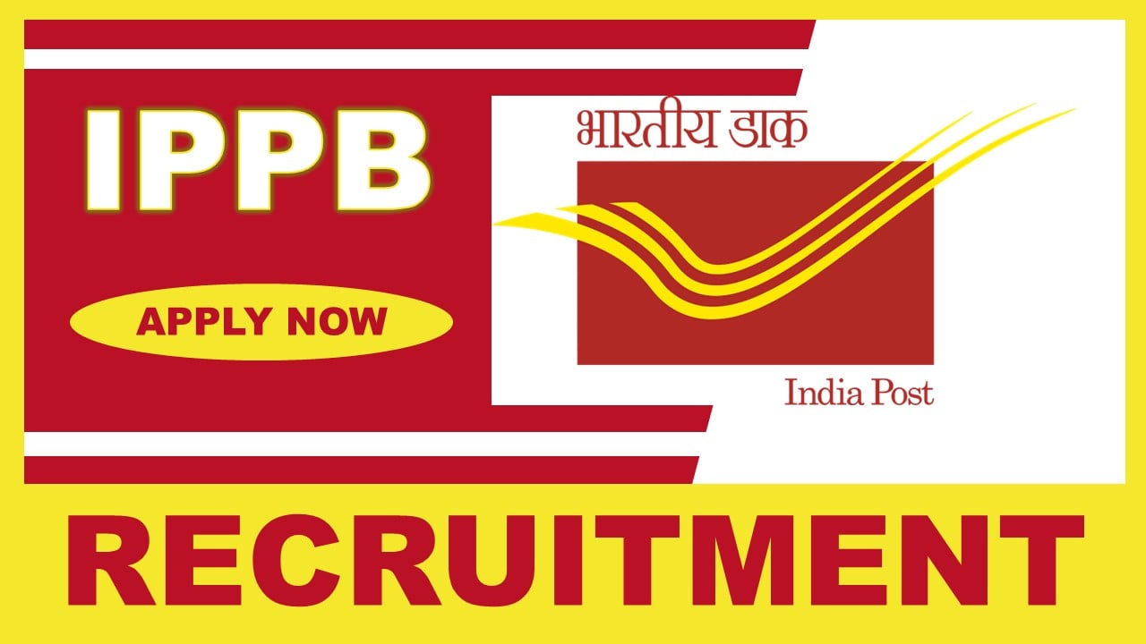 IPPB Recruitment 2025: Check Post Name, Vacancies, Place of Posting, Remuneration and How to Apply Details