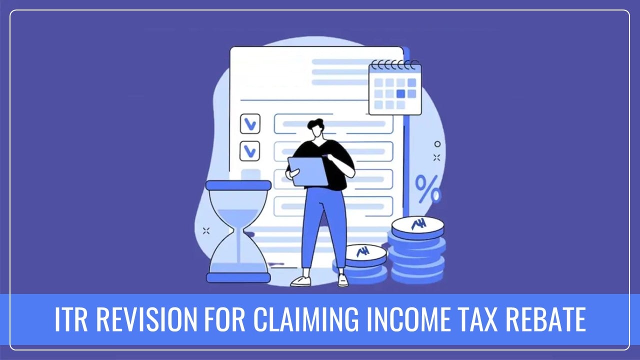 ITR Revision for claiming Income Tax Rebate Benefit: FAQs