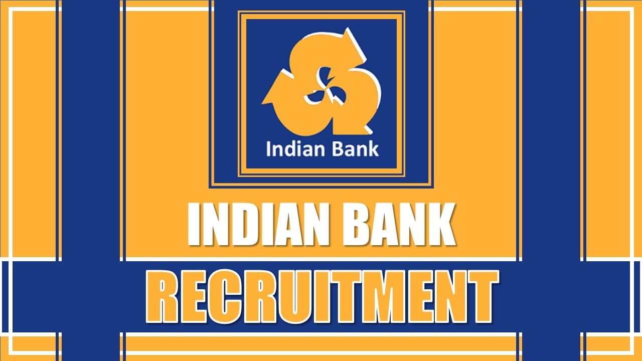 Indian Bank Recruitment 2025: Check Post Name, Qualification, Experience, Selection Process and How to Apply 