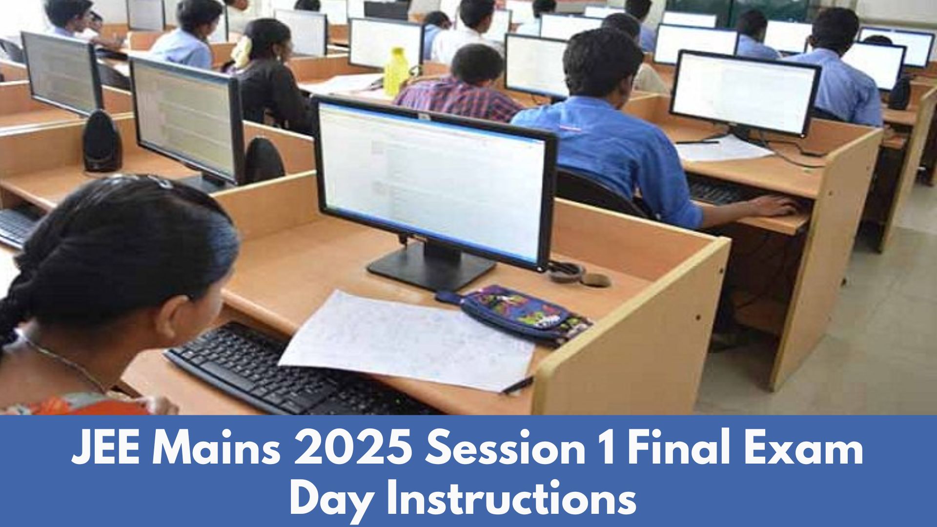 JEE Mains 2025: Session 1 Exam Tomorrow, Final Exam Day Instructions and Key Guidelines for Candidates