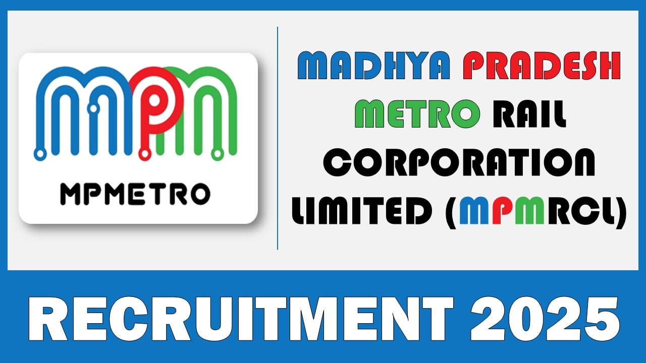 MP Metro Rail Recruitment 2025: Monthly Salary Up To Rs.110000, Check Post Name and How to Apply