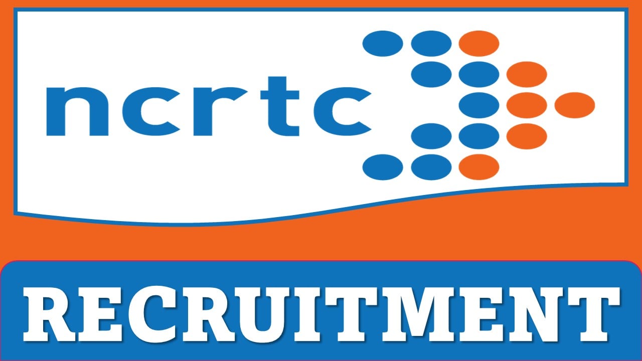 NCRTC Recruitment 2025: Check Post, Vacancies, Selection Process, and Essential Details, Apply Soon Before Due Date