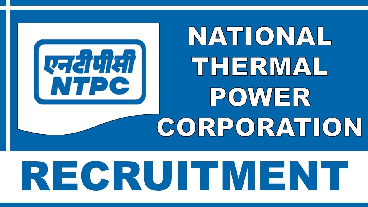 NTPC Recruitment 2025: Salary Up To Rs.100000 Per Month, Check Post, Qualification, Important Dates and Other Details