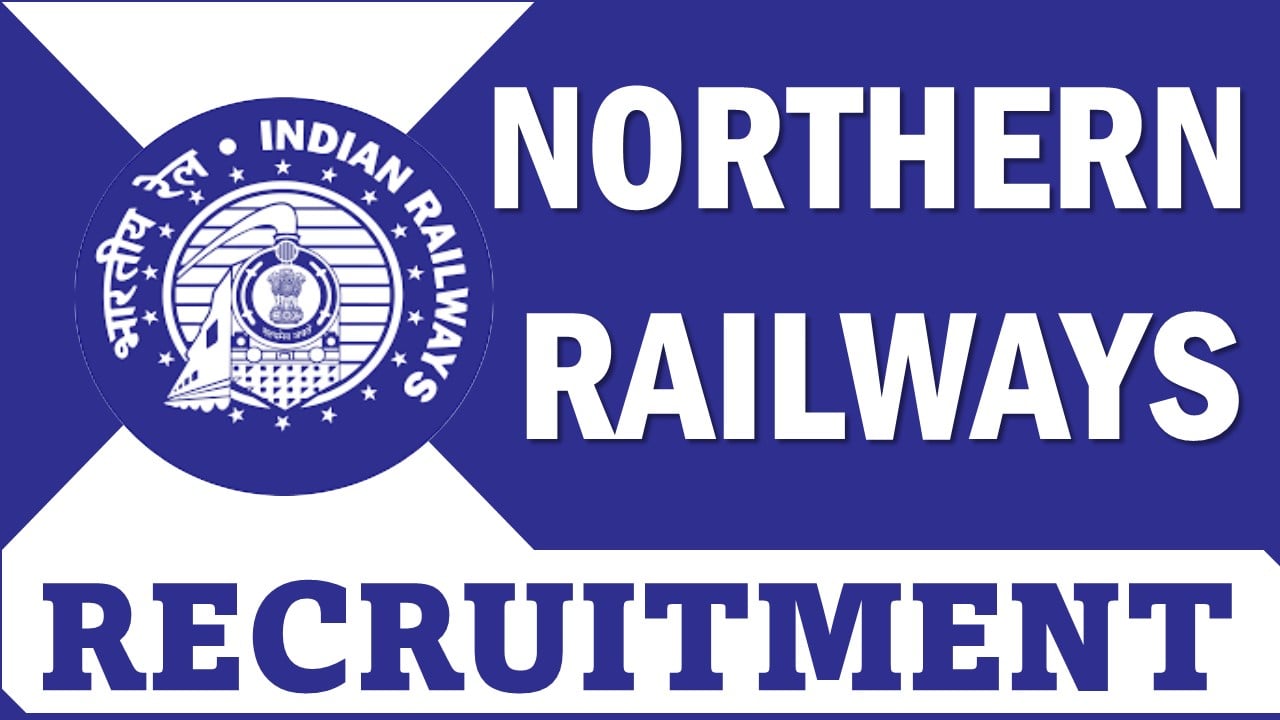 Northern Railways Recruitment 2025: Check Posts, Vacancies, Age Limit, Qualification and Walk-In-Interview Details