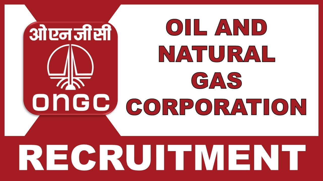 ONGC Recruitment 2025: Check Posts, Vacancies, Salary Required Experience and Application Procedure Details