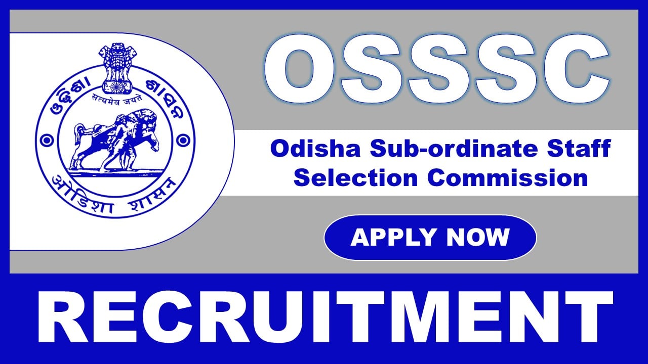 OSSSC Recruitment 2025: Check Post Name, Vacancies, Age, and Other Details, Online Registration Begun