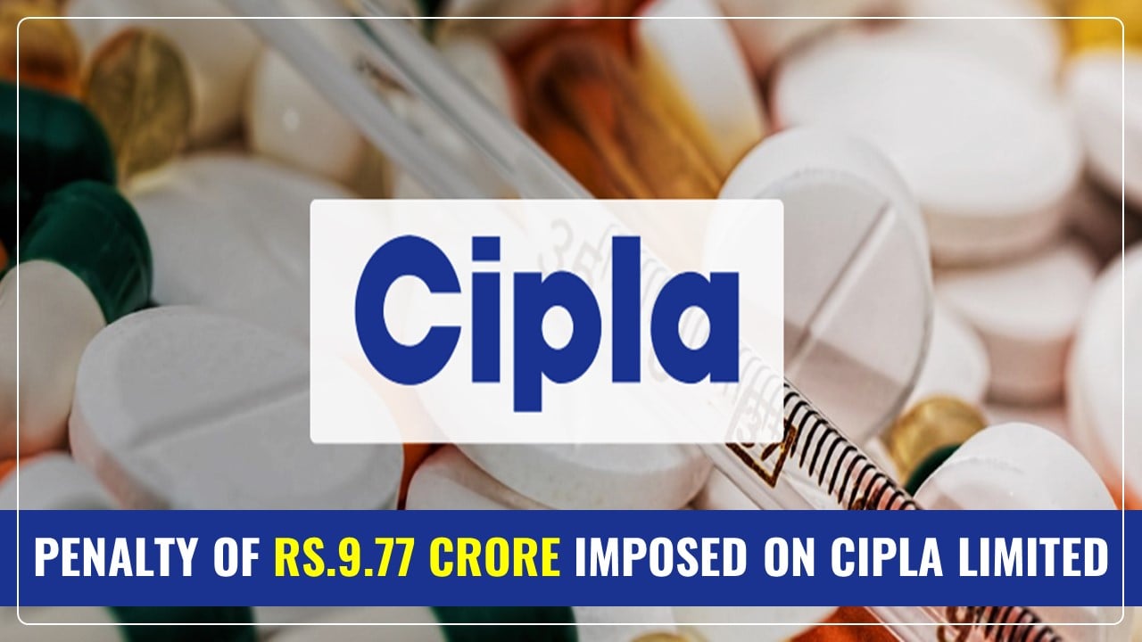 Cipla Limited receives Penalty Order of Rs.9.77 Crore from GST Authority